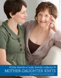 Mother-Daughter Knits: 30 Designs to Flatter and Fit by Sally Melville - 2009-03-17