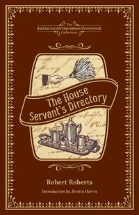 The House Servant&#039;s Directory: A Monitor for Private Families (American Antiquarian Cookbook Collection) by Roberts, Robert - 2013-10-15