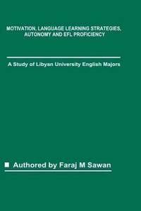 Motivation, Language Learning Strategies, Autonomy and EFL Proficiency: A Study of Libyan...