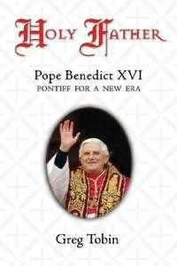 Holy Father: Pope Benedict XVI: Pontiff for a New Era