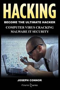 Hacking : Become the Ultimate Hacker - Computer Virus, Cracking, Malware, IT Security