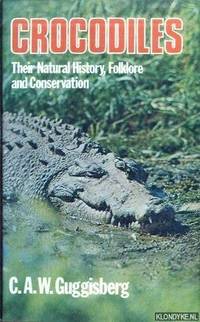 Crocodiles : Their Natural History, Folklore and Conservation de Guggisberg, Charles Albert Walter