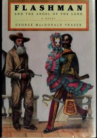 FLASHMAN AND THE ANGEL OF THE LORD: From The Flashman Papers, 1858-59 by Fraser, George MacDonald - 1995