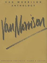 Van Morrison Anthology : Arranged for Voice Piano & Guitar
