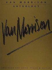 Van Morrison Anthology : Arranged for Voice Piano & Guitar
