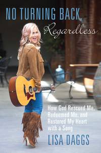 No Turning Back, Regardless: How God Rescued Me, Redeemed Me, and Restored My Heart with a Song