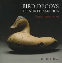 Bird Decoys of North America: Nature, History, and Art