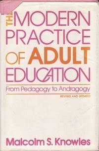 The modern practice of adult education: From pedagogy to andragogy by Knowles, Malcolm Shepherd - 1980-01-01