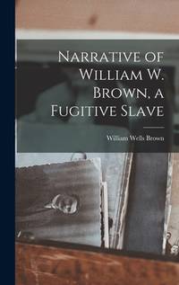 Narrative of William W. Brown, a Fugitive Slave