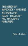 THE DESIGN OF IMPEDANCE-MATCHING NETWORKS FOR RADIO-FREQUENCY AND MICROWAVE AMPLIFIERS (THE ARTECH HOUSE MICROWAVE LIBRARY)