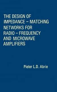 THE DESIGN OF IMPEDANCE-MATCHING NETWORKS FOR RADIO-FREQUENCY AND MICROWAVE AMPLIFIERS (THE ARTECH HOUSE MICROWAVE LIBRARY)