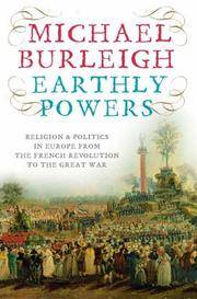 Earthly Powers : Religion and Politics in Europe from the Enlightenment to the Great War