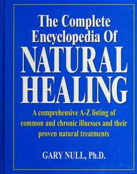 The complete encyclopedia of natural healing: A comprehensive A-Z listing of common and chronic...