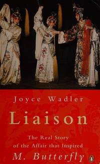 Liaison: The Real Story of the Affair that Inspired M. Butterfly by Wadler, Joyce