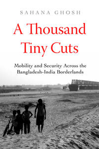 A Thousand Tiny Cuts – Mobility and Security across the Bangladesh–India Borderlands