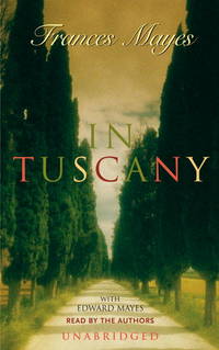 In Tuscany by Frances Mayes; Narrator-Frances Mayes; Narrator-Edward Mayes - 2000-10-31