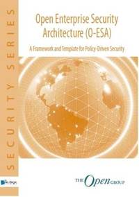 Open Enterprise Security Architecture (O-Esa): A Framework And Template For Policy-Driven...