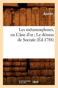 Les Métamorphoses, Ou l'Âne d'Or Le Démon de Socrate (Éd.1788) (Litterature) (French Edition)