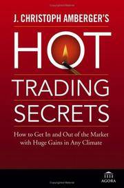 J. Christoph Amberger's Hot Trading Secrets : How to Get in and Out of the Market with Huge...