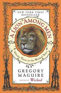 A Lion Among Men ( Wicked Years Book 3 ) by Gregory Maguire - Paperback - 8/25/2009 - from Cavalier House Books (SKU: 9780060859725U)