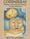 CompaÃÂ±eras : Women, Art &amp; Social Change in Latin America by La Duke, Betty - 1985-10-01