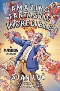 Amazing Fantastic Incredible : A Marvelous Memoir by Lee, Stan, Doran, Colleen, David, Peter