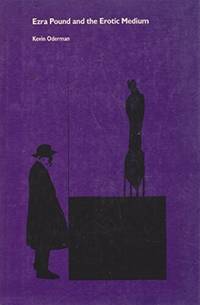 Ezra Pound and the Erotic Medium by Kevin Oderman - 1987-06-01