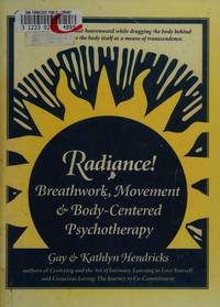 Radiance: Breathwork, Movement and Body-Centered Psychotherapy by Gay Hendricks; Kathlyn Hendricks - 1991-04