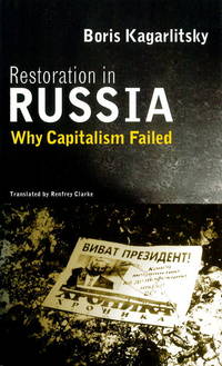 Restoration in Russia: Why Capitalism Failed by Kagarlitsky, Boris - 1995