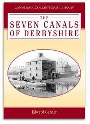 Seven Canals of Derbyshire (Landmark Collectors Library)