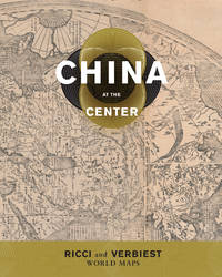 China at the Center: Ricci and Verbiest World Maps by Ucerler, M. Antoni J