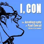 I, Con: The Autobiography of Paul Conrad, Editorial Cartoonist (SIGNED)