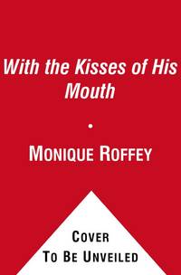 With the Kisses of His Mouth by Monique Roffey - 2012-03-01