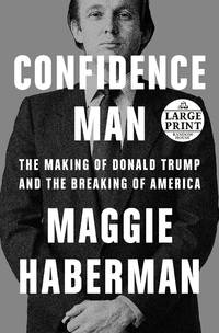 Confidence Man: The Making of Donald Trump and the Breaking of America (Random House Large Print)