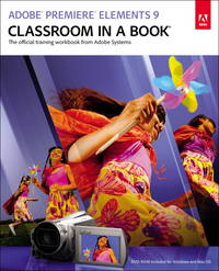 Adobe Premiere Elements 9 Classroom in a Book: The Official Training Workbook from Adobe Systems