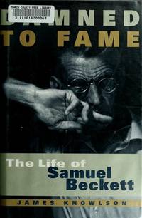 Damned to Fame: The Life of Samuel Beckett Knowlson, James
