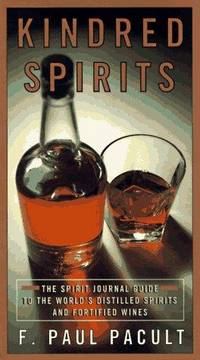 Kindred Spirits: The Spirit Journal Guide to the World's Distilled Spritis and Fortified Wines by F. Paul Pacult - Paperback - 1997-05-01 - from TangledWebMysteries (SKU: 106480)
