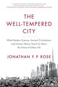 The Well-Tempered City: What Modern Science, Ancient Civilizations, and Human Nature Teach Us...