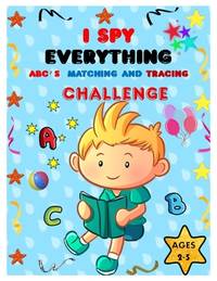 I SPY EVERYTHING ABC'S, MATCHING and TRACING CHALLENGE: Play and learn Letters, colours and...