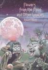 Flowers from the Moon: And Other Lunacies