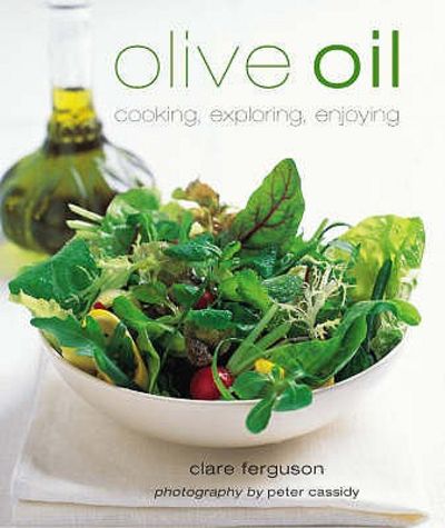 Olive Oil: Cooking, Exploring, Enjoying. Clare Ferguson
