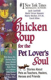 Chicken Soup for the Pet Lover's Soul: Stories About Pets As Teachers, Healers, Heroes and Friends