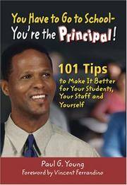 You Have to Go to School - You're the Principal!: 101 Tips to Make It Better for Your...