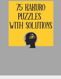 75 Kakuro Puzzles with Solutions: Large Print 8.5 x 11 Size Puzzle Book - Easy For Adults & Kids,...