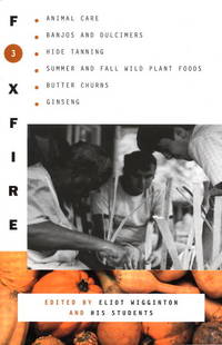 Foxfire 3: Animal Care, Banjos and Dulcimers, Hide Tanning, Summer and Fall Wild Plant Foods, Butter Churns, Ginseng, and Still More Affairs of Plain Living by Eliot Wigginton