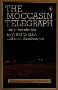 The Moccasin Telegraph and Other Stories by Kinsella, W. P - 1983