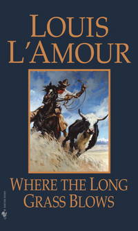 Where the Long Grass Blows: A Novel by Louis L&#39;Amour - March 1985