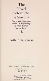 The Novel Before the Novel: Essays and Discussions about the Beginnings of Prose Fiction in the West