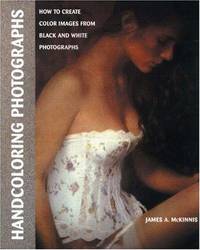 Handcoloring Photographs. (How to Create Color Images from Black and White Photographs)