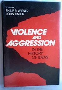 Violence and Aggression in the History of Ideas by Editor-Philip P. Wiener - 1974-07